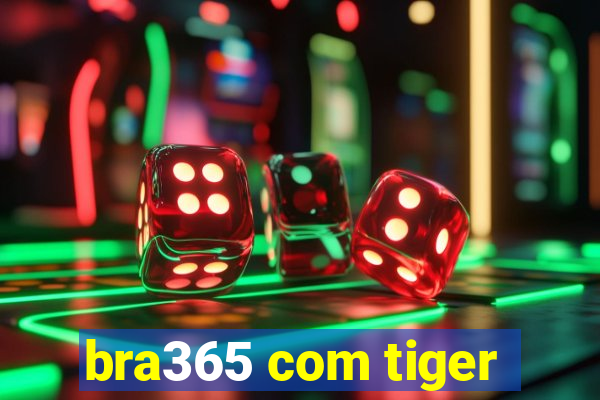 bra365 com tiger